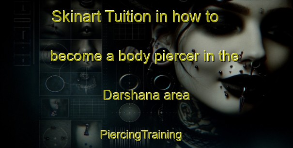 Skinart Tuition in how to become a body piercer in the Darshana area | PiercingTraining | PiercingClasses | SkinartTraining-Bangladesh