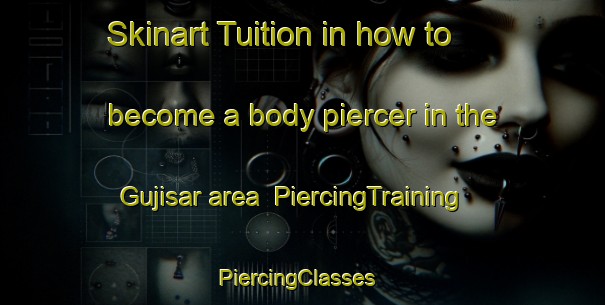 Skinart Tuition in how to become a body piercer in the Gujisar area | PiercingTraining | PiercingClasses | SkinartTraining-Bangladesh