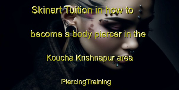 Skinart Tuition in how to become a body piercer in the Koucha Krishnapur area | PiercingTraining | PiercingClasses | SkinartTraining-Bangladesh