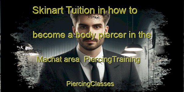 Skinart Tuition in how to become a body piercer in the Machat area | PiercingTraining | PiercingClasses | SkinartTraining-Bangladesh