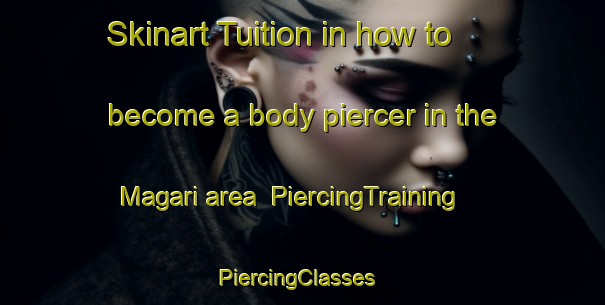 Skinart Tuition in how to become a body piercer in the Magari area | PiercingTraining | PiercingClasses | SkinartTraining-Bangladesh