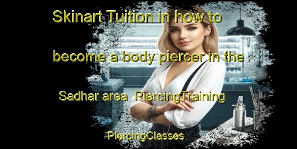 Skinart Tuition in how to become a body piercer in the Sadhar area | PiercingTraining | PiercingClasses | SkinartTraining-Bangladesh