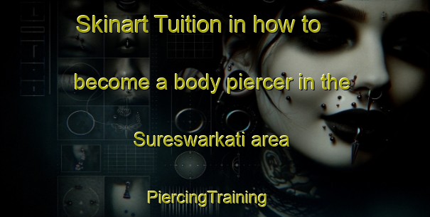 Skinart Tuition in how to become a body piercer in the Sureswarkati area | PiercingTraining | PiercingClasses | SkinartTraining-Bangladesh