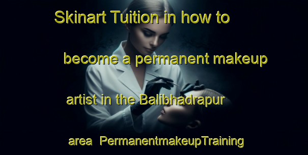 Skinart Tuition in how to become a permanent makeup artist in the Balibhadrapur area | PermanentmakeupTraining | PermanentmakeupClasses | SkinartTraining-Bangladesh