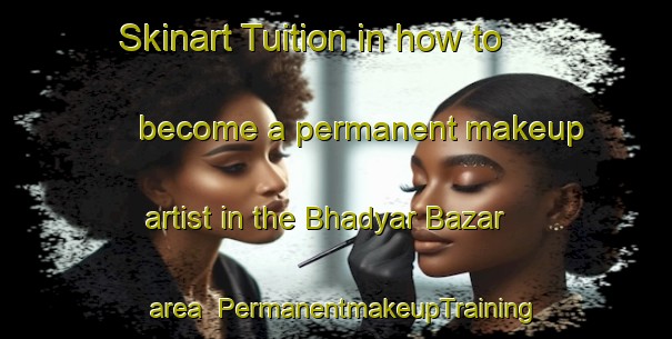 Skinart Tuition in how to become a permanent makeup artist in the Bhadyar Bazar area | PermanentmakeupTraining | PermanentmakeupClasses | SkinartTraining-Bangladesh
