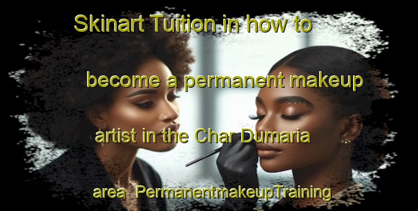 Skinart Tuition in how to become a permanent makeup artist in the Char Dumaria area | PermanentmakeupTraining | PermanentmakeupClasses | SkinartTraining-Bangladesh