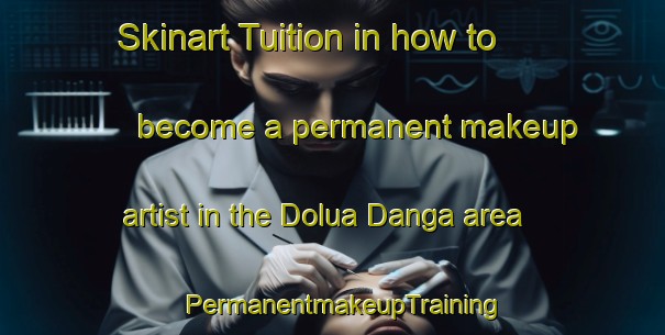 Skinart Tuition in how to become a permanent makeup artist in the Dolua Danga area | PermanentmakeupTraining | PermanentmakeupClasses | SkinartTraining-Bangladesh