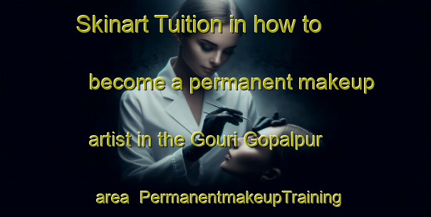 Skinart Tuition in how to become a permanent makeup artist in the Gouri Gopalpur area | PermanentmakeupTraining | PermanentmakeupClasses | SkinartTraining-Bangladesh