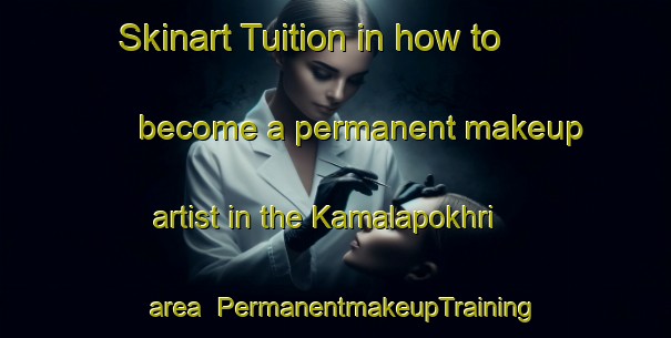Skinart Tuition in how to become a permanent makeup artist in the Kamalapokhri area | PermanentmakeupTraining | PermanentmakeupClasses | SkinartTraining-Bangladesh