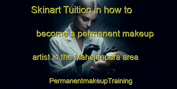 Skinart Tuition in how to become a permanent makeup artist in the Mahajanpara area | PermanentmakeupTraining | PermanentmakeupClasses | SkinartTraining-Bangladesh