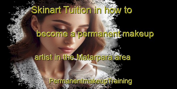 Skinart Tuition in how to become a permanent makeup artist in the Matarpara area | PermanentmakeupTraining | PermanentmakeupClasses | SkinartTraining-Bangladesh