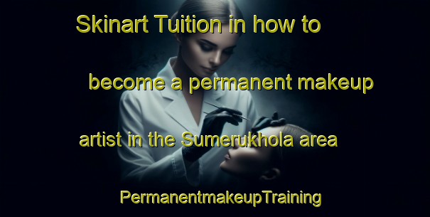 Skinart Tuition in how to become a permanent makeup artist in the Sumerukhola area | PermanentmakeupTraining | PermanentmakeupClasses | SkinartTraining-Bangladesh