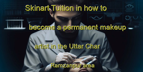 Skinart Tuition in how to become a permanent makeup artist in the Uttar Char Ramzanpur area | PermanentmakeupTraining | PermanentmakeupClasses | SkinartTraining-Bangladesh