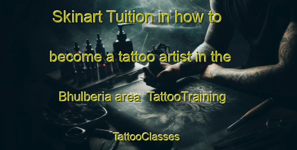 Skinart Tuition in how to become a tattoo artist in the Bhulberia area | TattooTraining | TattooClasses | SkinartTraining-Bangladesh