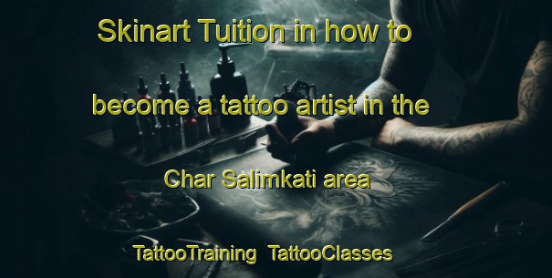 Skinart Tuition in how to become a tattoo artist in the Char Salimkati area | TattooTraining | TattooClasses | SkinartTraining-Bangladesh