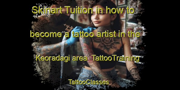 Skinart Tuition in how to become a tattoo artist in the Keoradagi area | TattooTraining | TattooClasses | SkinartTraining-Bangladesh