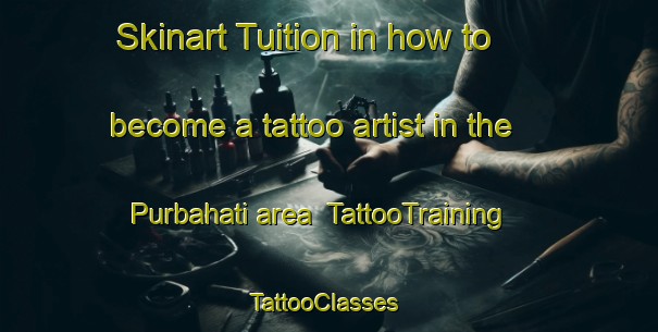 Skinart Tuition in how to become a tattoo artist in the Purbahati area | TattooTraining | TattooClasses | SkinartTraining-Bangladesh