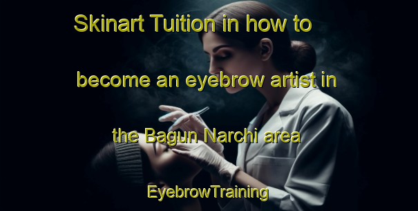 Skinart Tuition in how to become an eyebrow artist in the Bagun Narchi area | EyebrowTraining | EyebrowClasses | SkinartTraining-Bangladesh