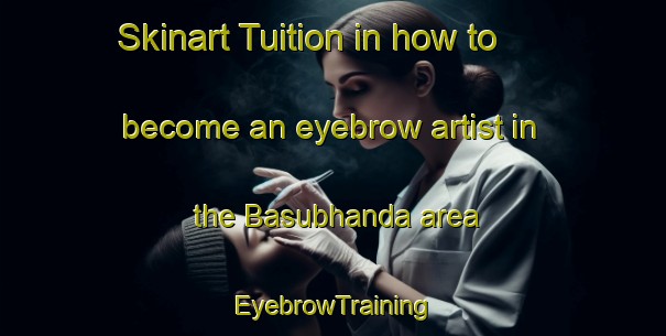 Skinart Tuition in how to become an eyebrow artist in the Basubhanda area | EyebrowTraining | EyebrowClasses | SkinartTraining-Bangladesh