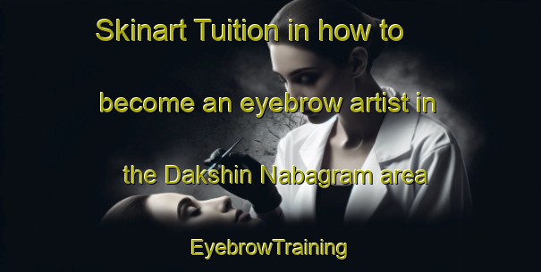 Skinart Tuition in how to become an eyebrow artist in the Dakshin Nabagram area | EyebrowTraining | EyebrowClasses | SkinartTraining-Bangladesh