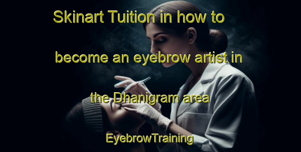 Skinart Tuition in how to become an eyebrow artist in the Dhanigram area | EyebrowTraining | EyebrowClasses | SkinartTraining-Bangladesh