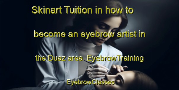 Skinart Tuition in how to become an eyebrow artist in the Duaz area | EyebrowTraining | EyebrowClasses | SkinartTraining-Bangladesh