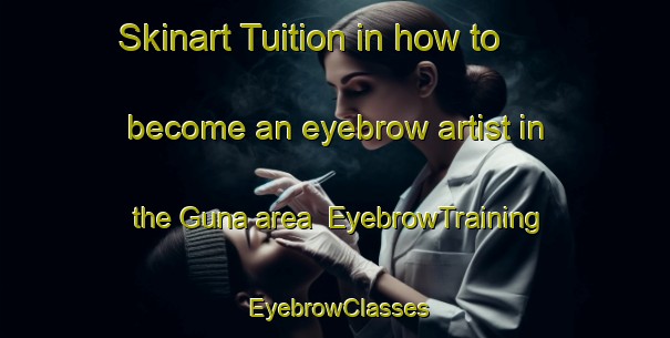 Skinart Tuition in how to become an eyebrow artist in the Guna area | EyebrowTraining | EyebrowClasses | SkinartTraining-Bangladesh