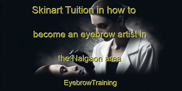 Skinart Tuition in how to become an eyebrow artist in the Nalgaon area | EyebrowTraining | EyebrowClasses | SkinartTraining-Bangladesh