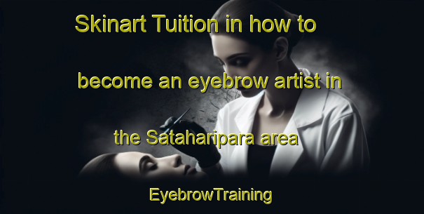 Skinart Tuition in how to become an eyebrow artist in the Sataharipara area | EyebrowTraining | EyebrowClasses | SkinartTraining-Bangladesh