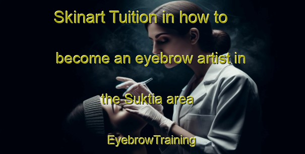 Skinart Tuition in how to become an eyebrow artist in the Suktia area | EyebrowTraining | EyebrowClasses | SkinartTraining-Bangladesh