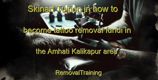 Skinart Tuition in how to become tattoo removal fundi in the Amhati Kalikapur area | RemovalTraining | RemovalClasses | SkinartTraining-Bangladesh