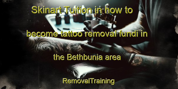 Skinart Tuition in how to become tattoo removal fundi in the Bethbunia area | RemovalTraining | RemovalClasses | SkinartTraining-Bangladesh