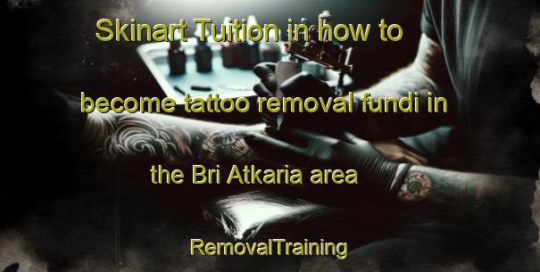 Skinart Tuition in how to become tattoo removal fundi in the Bri Atkaria area | RemovalTraining | RemovalClasses | SkinartTraining-Bangladesh