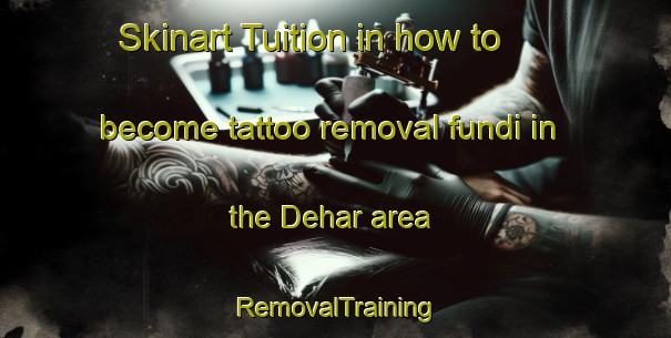 Skinart Tuition in how to become tattoo removal fundi in the Dehar area | RemovalTraining | RemovalClasses | SkinartTraining-Bangladesh