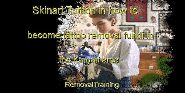 Skinart Tuition in how to become tattoo removal fundi in the Kargari area | RemovalTraining | RemovalClasses | SkinartTraining-Bangladesh