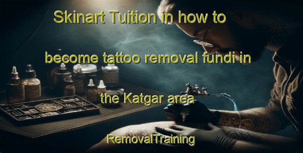 Skinart Tuition in how to become tattoo removal fundi in the Katgar area | RemovalTraining | RemovalClasses | SkinartTraining-Bangladesh