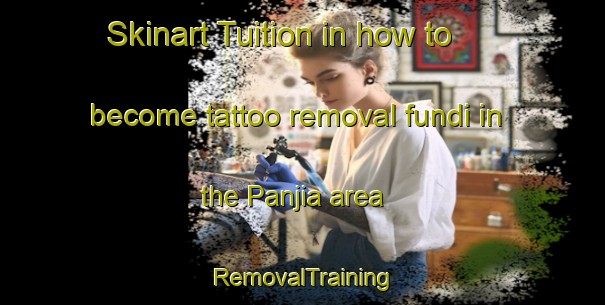 Skinart Tuition in how to become tattoo removal fundi in the Panjia area | RemovalTraining | RemovalClasses | SkinartTraining-Bangladesh