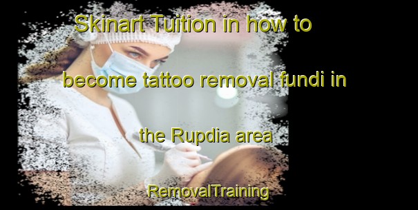 Skinart Tuition in how to become tattoo removal fundi in the Rupdia area | RemovalTraining | RemovalClasses | SkinartTraining-Bangladesh