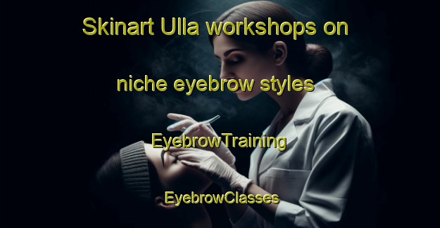 Skinart Ulla workshops on niche eyebrow styles | EyebrowTraining | EyebrowClasses | SkinartTraining-Bangladesh