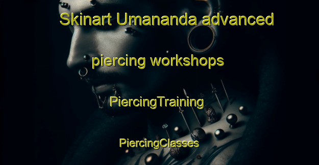 Skinart Umananda advanced piercing workshops | #PiercingTraining #PiercingClasses #SkinartTraining-Bangladesh