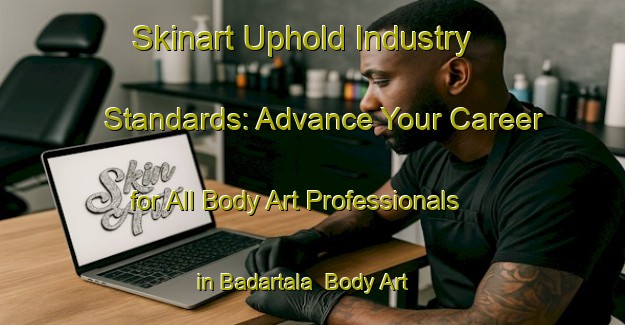 Skinart Uphold Industry Standards: Advance Your Career for All Body Art Professionals in Badartala | Body Art Qualification Authority | BAQA-Bangladesh