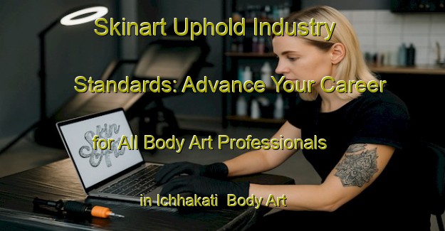 Skinart Uphold Industry Standards: Advance Your Career for All Body Art Professionals in Ichhakati | Body Art Qualification Authority | BAQA-Bangladesh
