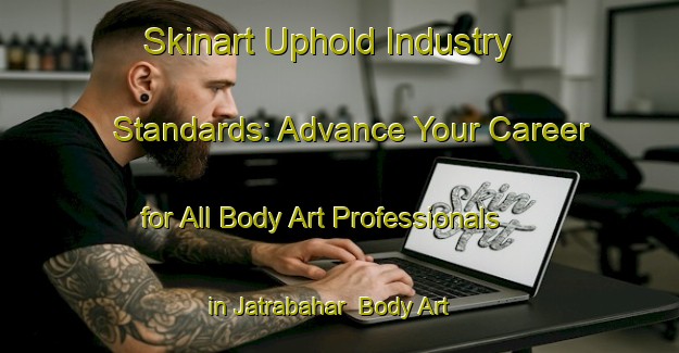 Skinart Uphold Industry Standards: Advance Your Career for All Body Art Professionals in Jatrabahar | Body Art Qualification Authority | BAQA-Bangladesh