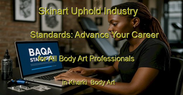 Skinart Uphold Industry Standards: Advance Your Career for All Body Art Professionals in Kharki | Body Art Qualification Authority | BAQA-Bangladesh
