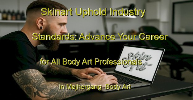 Skinart Uphold Industry Standards: Advance Your Career for All Body Art Professionals in Majhergang | Body Art Qualification Authority | BAQA-Bangladesh