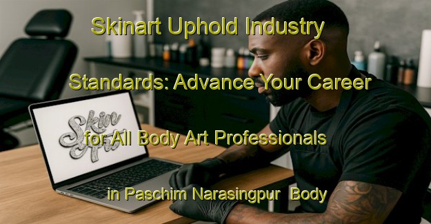 Skinart Uphold Industry Standards: Advance Your Career for All Body Art Professionals in Paschim Narasingpur | Body Art Qualification Authority | BAQA-Bangladesh