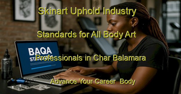 Skinart Uphold Industry Standards for All Body Art Professionals in Char Balamara - Advance Your Career | Body Art Qualification Authority | BAQA-Bangladesh