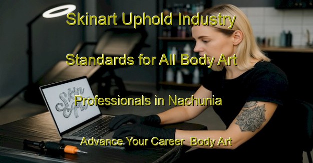 Skinart Uphold Industry Standards for All Body Art Professionals in Nachunia - Advance Your Career | Body Art Qualification Authority | BAQA-Bangladesh