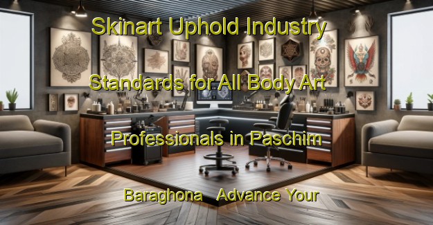 Skinart Uphold Industry Standards for All Body Art Professionals in Paschim Baraghona - Advance Your Career | Body Art Qualification Authority | BAQA-Bangladesh
