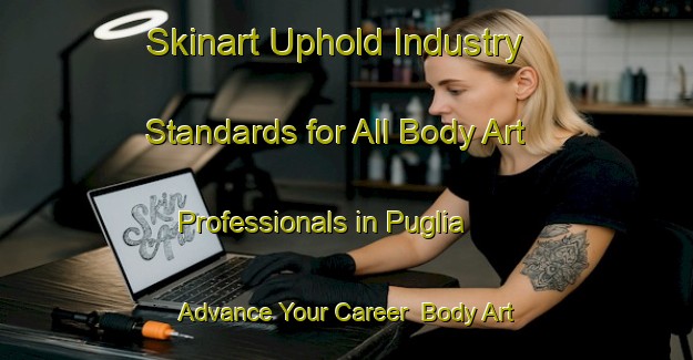 Skinart Uphold Industry Standards for All Body Art Professionals in Puglia - Advance Your Career | Body Art Qualification Authority | BAQA-Bangladesh